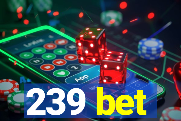 239 bet